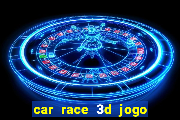 car race 3d jogo de carros